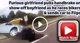 Furious girlfriend pulls emergency brake on show-off boyfriend as he races bikers & sends car to Flips